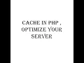 Advanced PHP - Cache in PHP Optimize your server Basic Cache Tutorial in PHP MySQL How Cache works