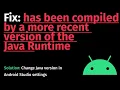How to Fix has been compiled by a more recent version of the Java Runtime in Android Studio