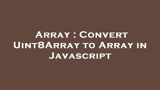 Array Convert Uint8Array to Array in Javascript