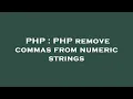 PHP PHP remove commas from numeric strings
