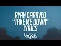 Download Lagu Ryan Caraveo - Take Me Down Lyrics