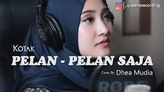Download Pelan - Pelan Saja - Kotak | Dhea Mudia (Cover) MP3