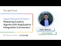 Agents Beyond the Basics Powering Custom Agents with Application Integration Connectors