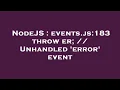 NodeJS events js 183 throw er Unhandled error event