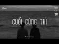 Lagu Nhạc Chill TikTok 2022 ♫ Cuối Cùng Thì, Tấm Lòng Son | Playlist Nhạc Lofi Chill KProx