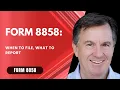Form 8858 When to File What to Report