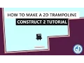 How to Make a 2D Trampoline - construct 2 Tutorial