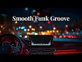 Download Lagu Smooth Funk Groove – Instrumental Playlist for Relax \u0026 Unwind on Night City Drives