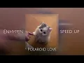 Download Lagu ENHYPEN - Polaroid love (speed up)