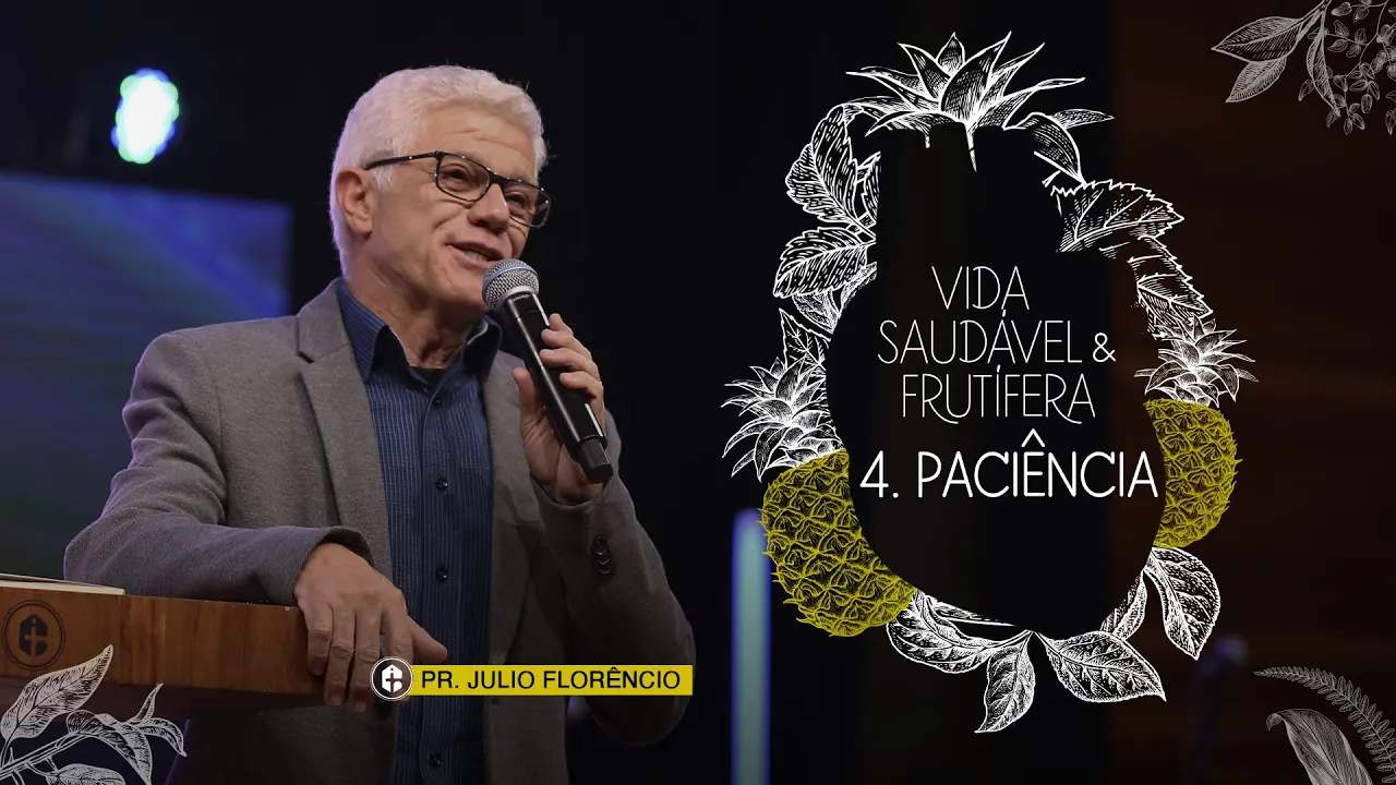 VIDA SAUDÁVEL & FRUTÍFERA - 4. PACIÊNCIA || Pr. Júlio Florêncio || 23.08.20 18:00