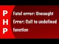 PHP - Fatal error Uncaught Error Call to undefined function