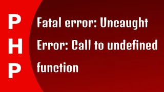 PHP - Fatal error Uncaught Error Call to undefined function