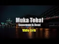 Download Lagu MUKA TEBAL - SUPERMAN IS DEAD VIDIO LIRIK