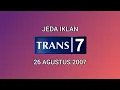 Jeda Iklan Trans 7 (26 Agustus 2007) [16:9]