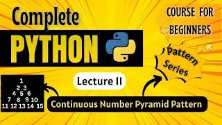 Continuous Number Pyramid Pattern Python Full course for Beginners Lecture 11