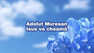 Download Adelut Muresan - Isus va cheama MP3