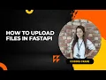 How to Upload Files in FastAPI