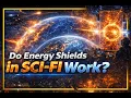 The Real Science of Energy Shields - The Real Science of Sci-Fi