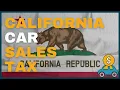 How Much Will I Have to Pay in Car Sales Tax in California CA