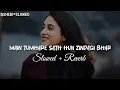 Lagu Main Tumhare Sath Hun Zindagi Bhar Tum Mere Sath Ho | SLOWED and REVERB | GOVINDA , #90SSLOWED