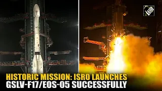HISTORIC: ISRO successfully launches GSLV-F17/EOS-05 mission from Satish Dhawan Space Centre