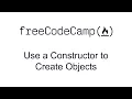 Use a Constructor to Create Objects - Object Oriented Programming