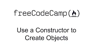 Use a Constructor to Create Objects - Object Oriented Programming