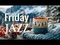 Friday Morning Jazz - Happy Winter Jazz Cafe Music \u0026 Soft Bossa Nova Instrumental for Stress Relief