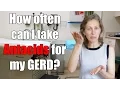 GERD Heartburn or Acid reflux How often can I take antacids