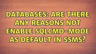 Databases Are there any reasons not enable SQLCMD-mode as default in SSMS 2 Solutions