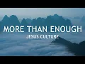 Download Lagu More Than Enough - Jesus Culture (feat Kim Walker-Smith - Lyrics) | Live