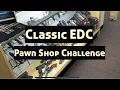 Classic EDC Pawn Shop Challenge