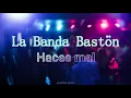 La Banda Bastön - Haces Mal (LETRA)