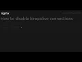 How to disable keepalive connections