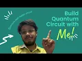How to Build a Quantum Circuit Quantum Computing Explained