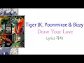 Tiger JK, Yoonmirae & Bizzy – Draw Your Love Lyrics 가사