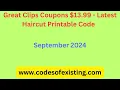 Great Clips Coupons 13 99 - Latest Haircut Printable code