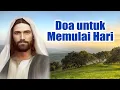 Download Lagu Doa Untuk Memulai Hari ( Didoakan Pagi Hari Setelah Bangun Tidur dan Sebelum Beraktivitas )
