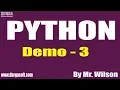 PYTHON tutorials Demo - 3 by Mr Wilson On 21-11-2019