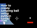 How to create jumping ball using python turtle