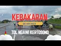 KEBAKARAN DI SUASANA IDULFITRI || TOL NGAWI KERTOSONO || KM 613 #RAYAPASPAL #jalantol  #nganjuk