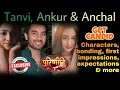 Lagu Tanvi, Ankur \u0026 Anchal on their characters, Parineeti, first impressions, set tales, and more