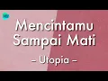 Utopia - Mencintamu Sampai Mati (Lirik Lagu) 🎵