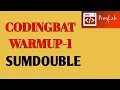 CODINGBAT Warmup1 sumDouble