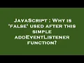 JavaScript Why is false used after this simple addEventListener function