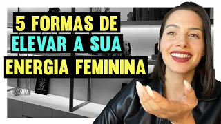 5 formas de elevar a sua energia feminina | Mylla Murta - Expert em Relacionamentos