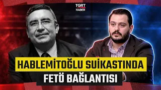 Hablemitoğlu Suikastında FETÖ Bağlantısı: Hasan Basri Akdemir Tüm Detayları Tek Tek Anlattı