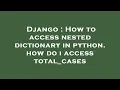 Django How to access nested dictionary in python how do i access total - cases