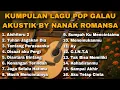 Lagu KUMPULAN LAGU POP GALAU AKUSTIK BY NANAK ROMANSA 