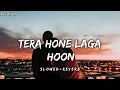 Download Lagu Tera Hone Laga Hoon [ Slowed +Reverb] Atif Aslam | Pritam | Sr Lofi 07